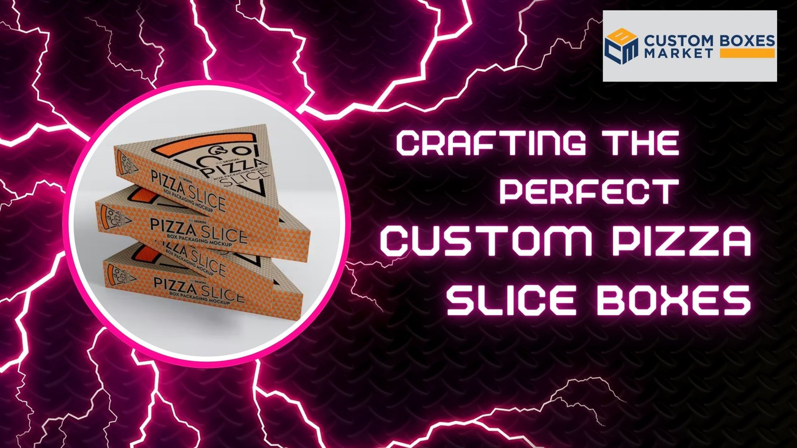 Crafting The Perfect Custom Pizza Slice Boxes
