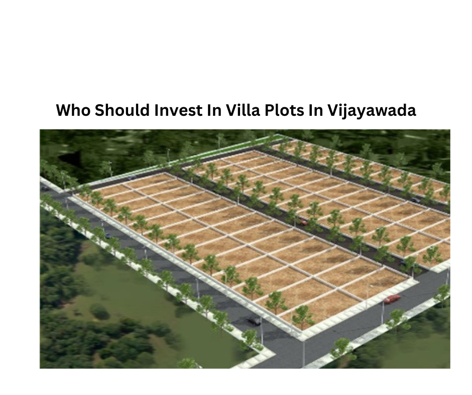 Why Investing In Villa Plots In Vijayawada Is A Smart Move