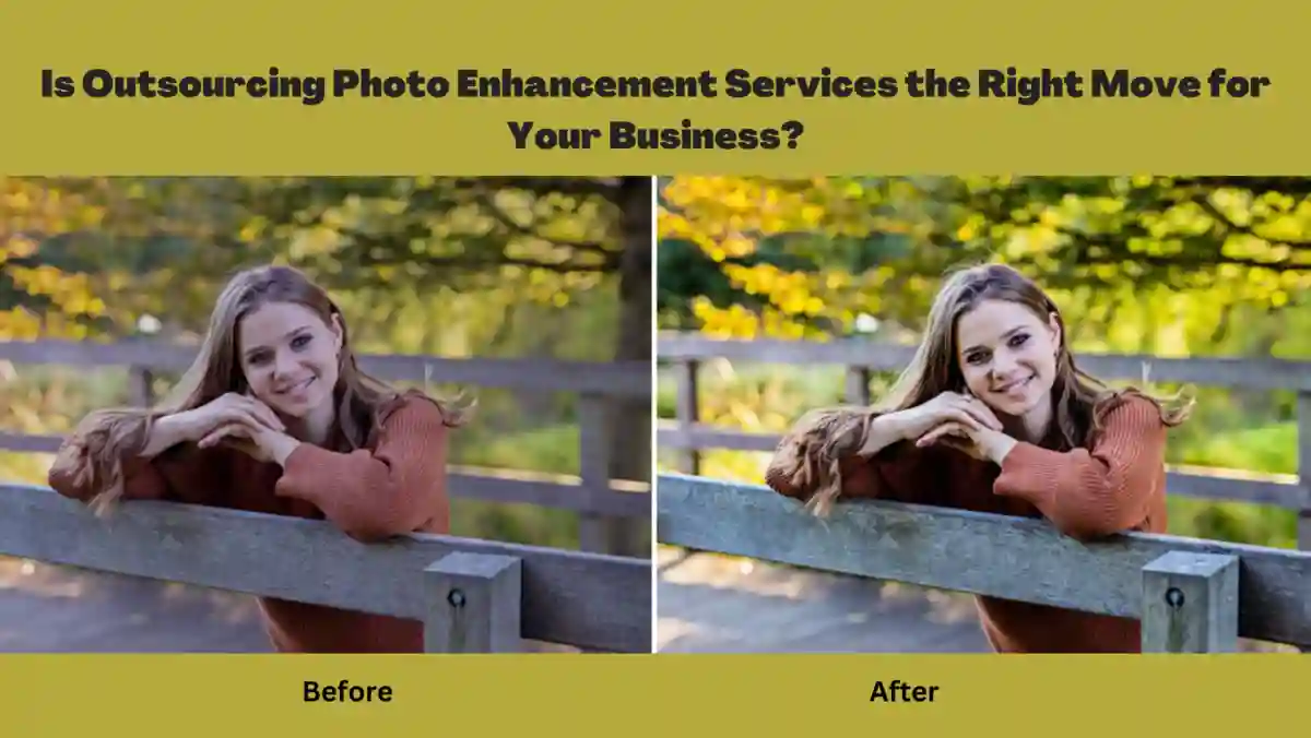 Is Outsourcing Photo Enhancement Services the Right Move for Your Business?